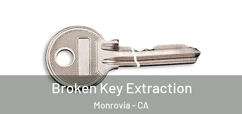  Broken Key Extraction Monrovia - CA