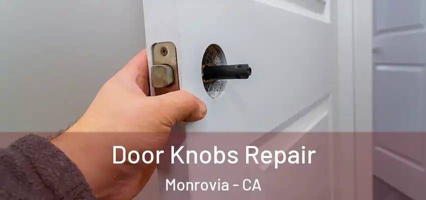  Door Knobs Repair Monrovia - CA
