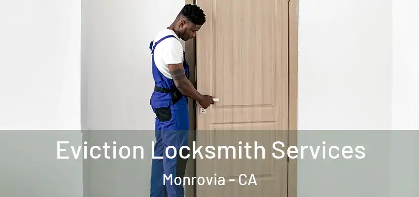  Eviction Locksmith Services Monrovia - CA