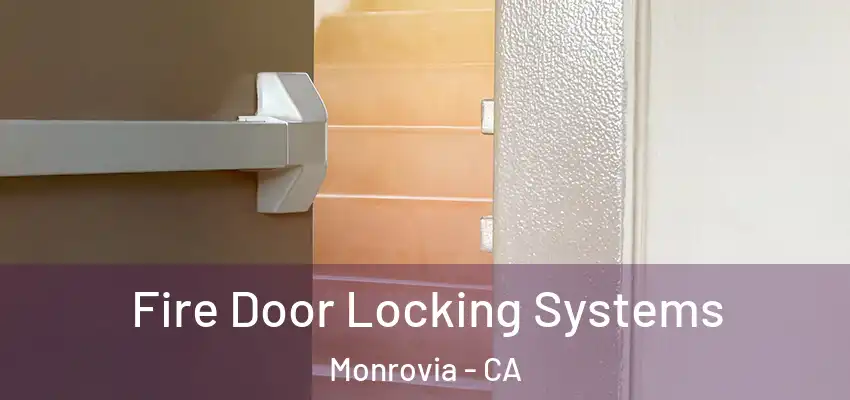  Fire Door Locking Systems Monrovia - CA