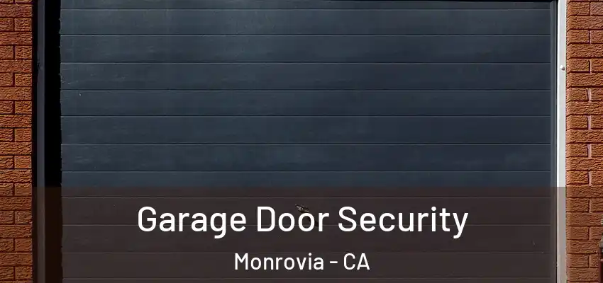  Garage Door Security Monrovia - CA