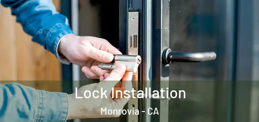  Lock Installation Monrovia - CA