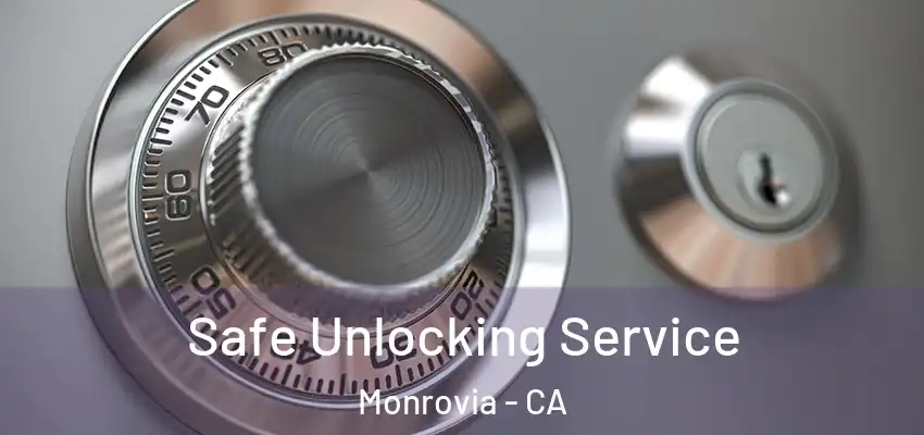  Safe Unlocking Service Monrovia - CA